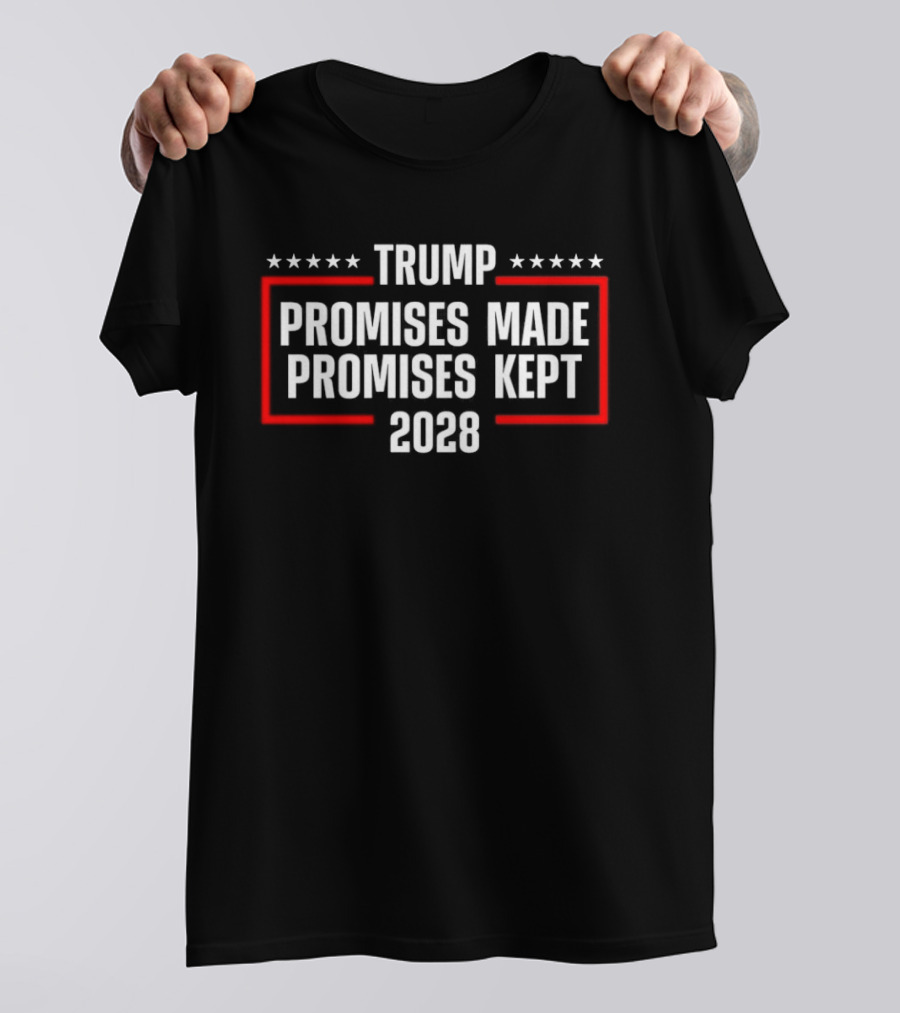 Trump Promises Made Promises Kept 2028 Stars Banner T-Shirt