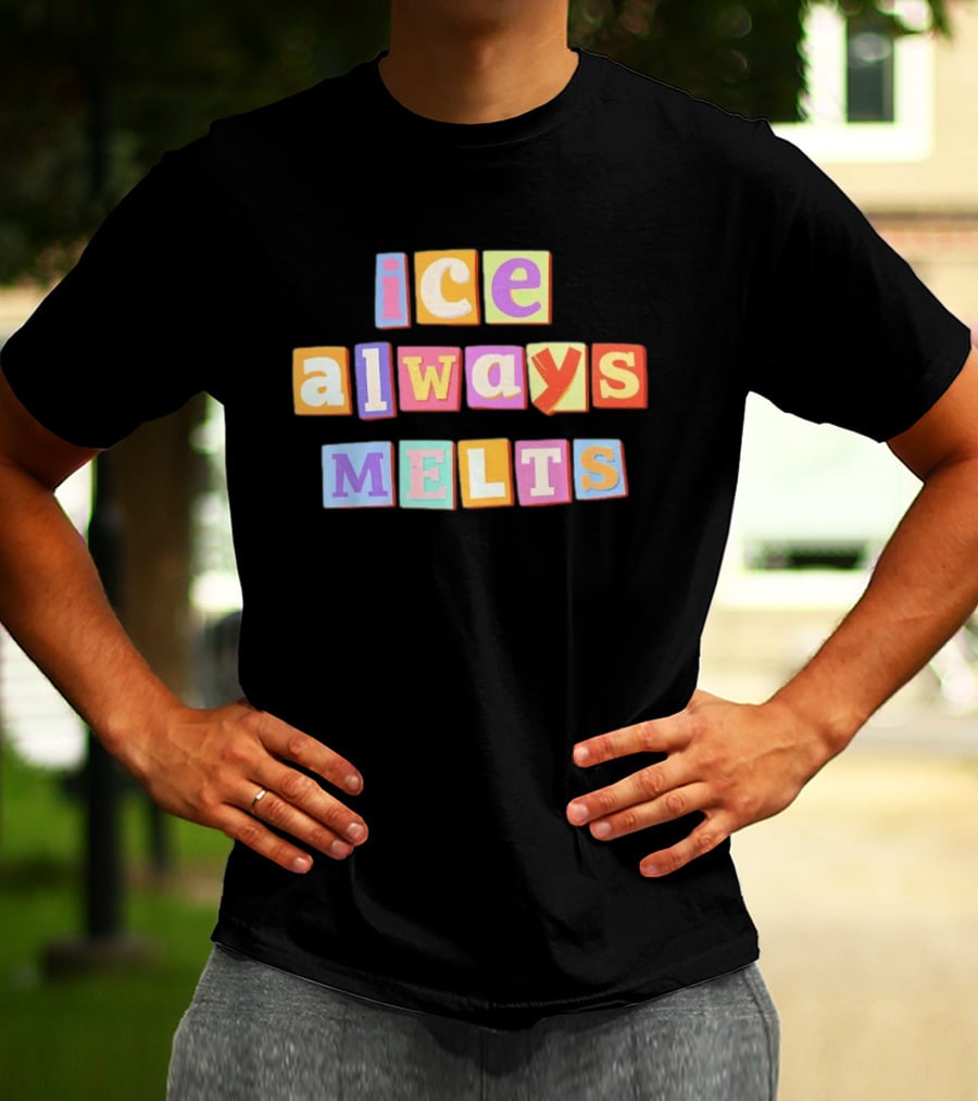 Ice Always Melts Colorful Block Letters T-Shirt