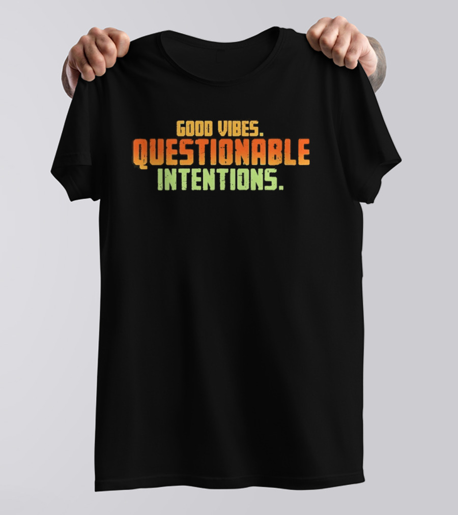 Good Vibes Questionable Intentions T-Shirt