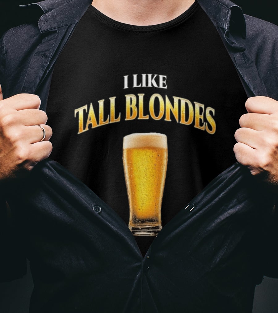 I Like Tall Blondes Beer Glass Beverage T-Shirt