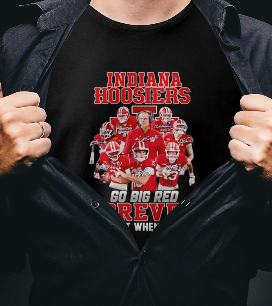 Indiana Hoosiers Curt Cignetti Coach And Players Go Big Red Forever Not Just When We Win T-Shirt