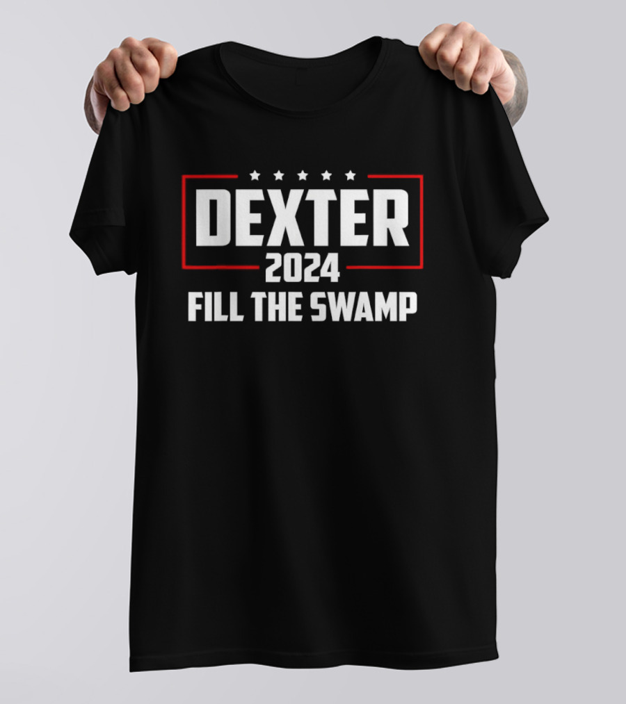Dexter 2024 Fill The Swamp Political Campaign Star T-Shirt