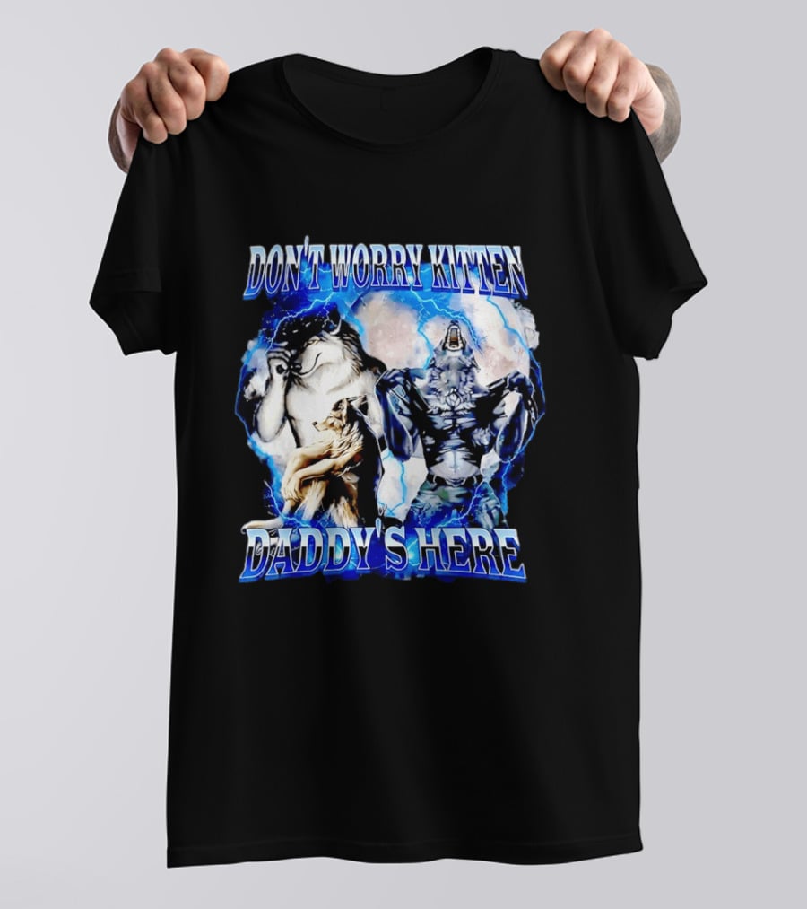 Don't Worry Kitten Daddy's Here Alpha Wolf Male Meme T-Shirt