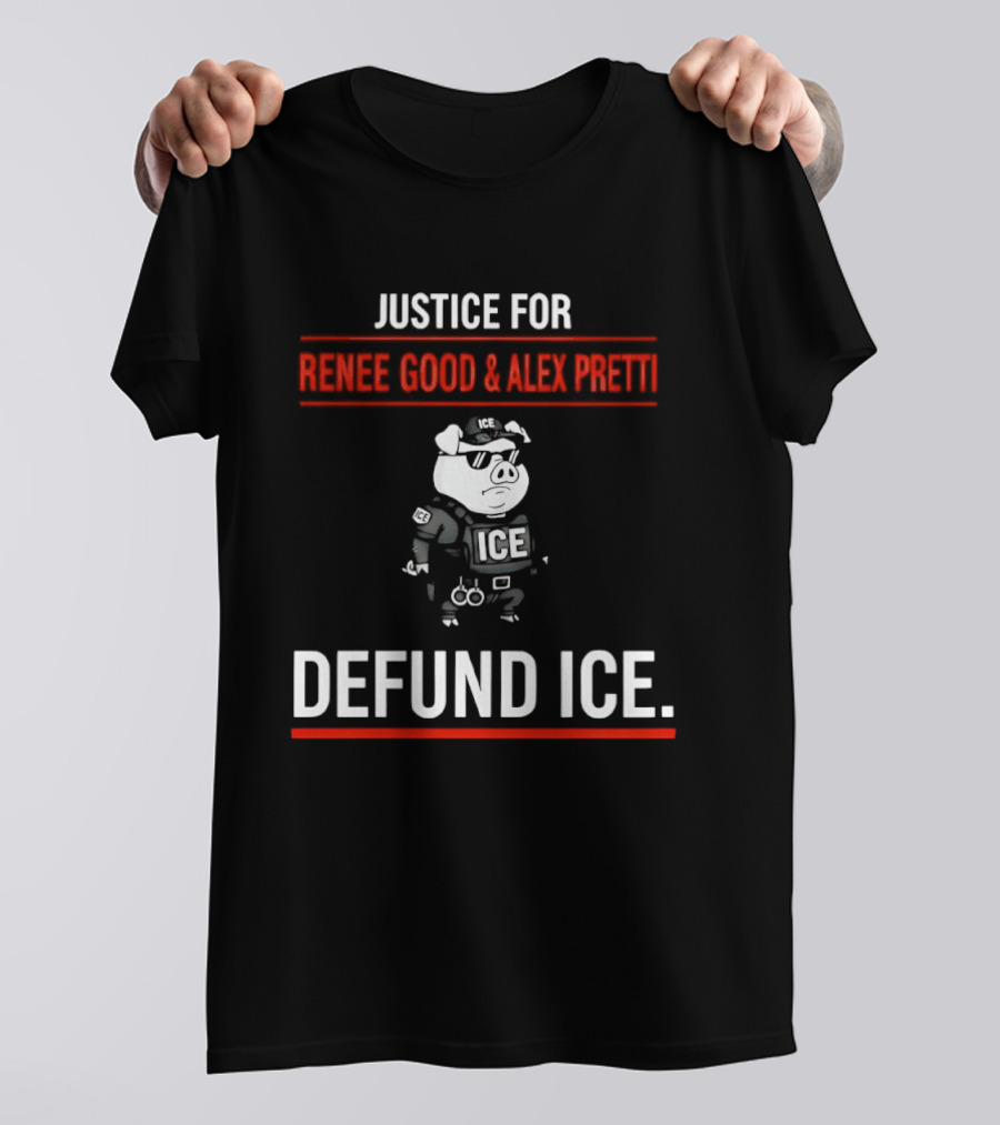 Justice For Renee Good And Alex Pretti Defund ICE Pig Police T-Shirt