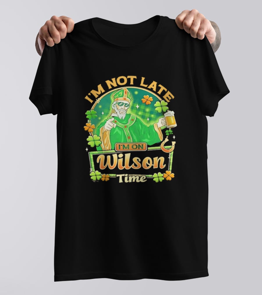 I'm Not Late I'm On Wilson Time St Patrick's Day Saint Holding Beer Cup T-Shirt