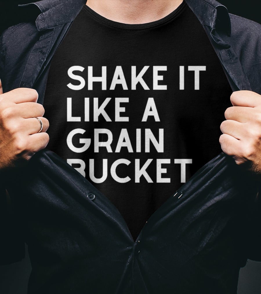 Shake It Like A Grain Bucket T-Shirt
