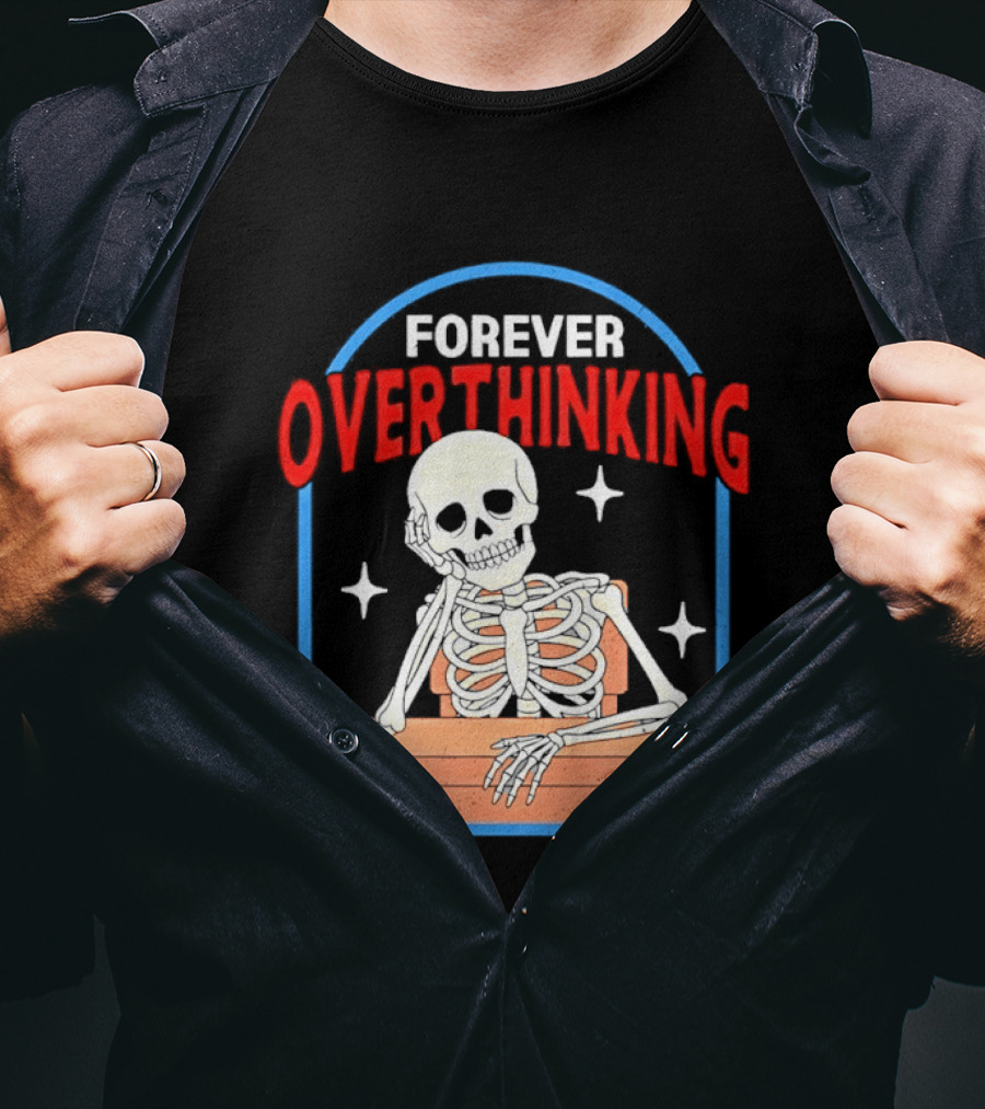 Forever Overthinking Skeleton With Stars And Wooden Table T-Shirt