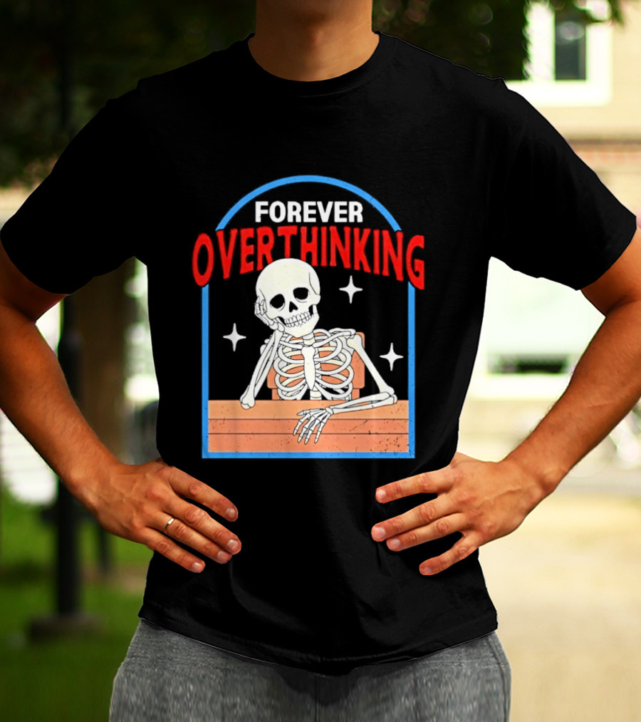 Forever Overthinking Skeleton With Stars And Wooden Table T-Shirt