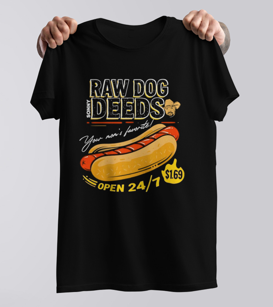 Sonny Raw Dog Deeds Your Mom's Favorite Open 24/7 $169 T-Shirt