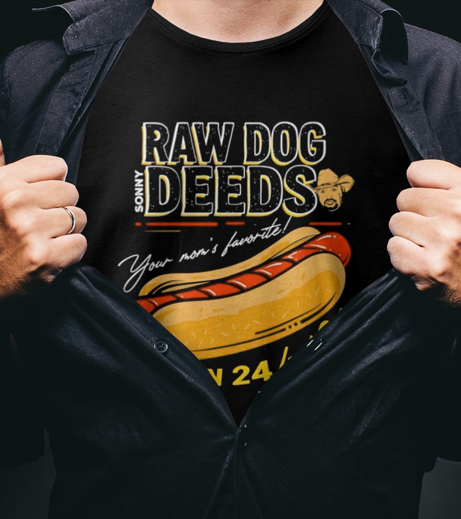Sonny Raw Dog Deeds Your Mom's Favorite Open 24/7 $169 T-Shirt
