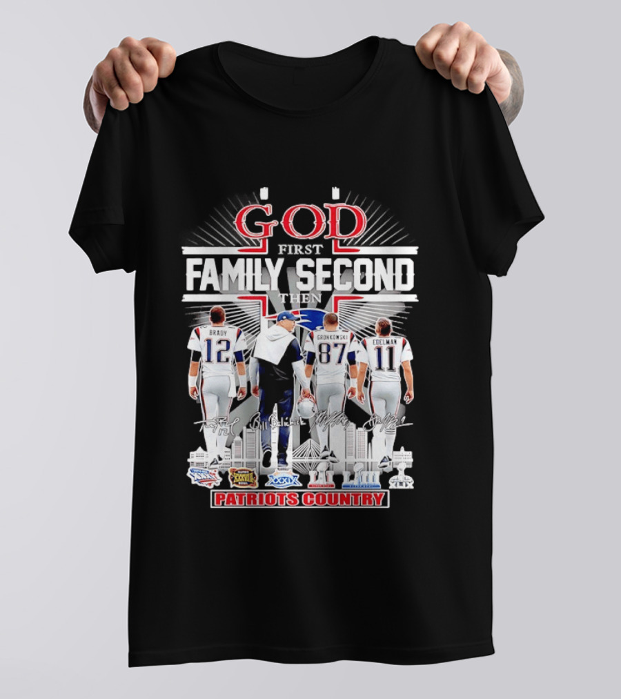 God First Family Second Then Brady Gronkowski Edelman Belichick Patriots Country T-Shirt