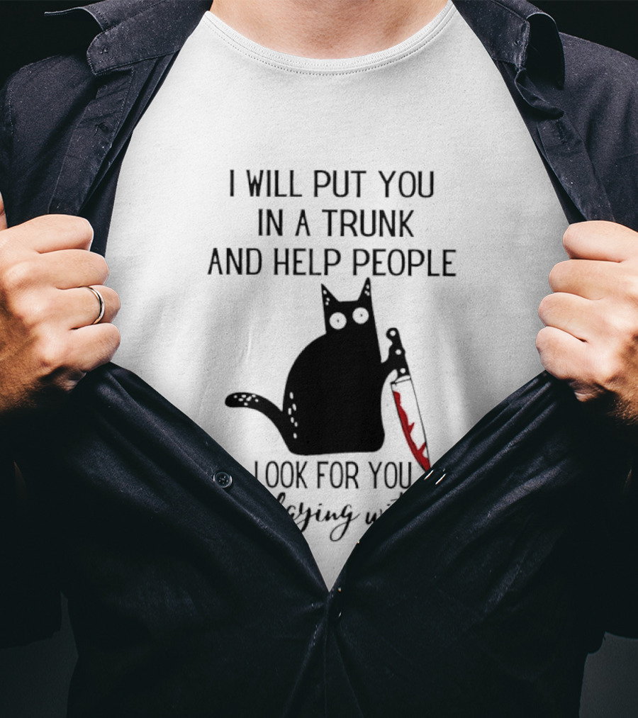 I Will Put You In A Trunk And Help People Look For You Black Cat Holding Knife Stop Playing With Me T-Shirt