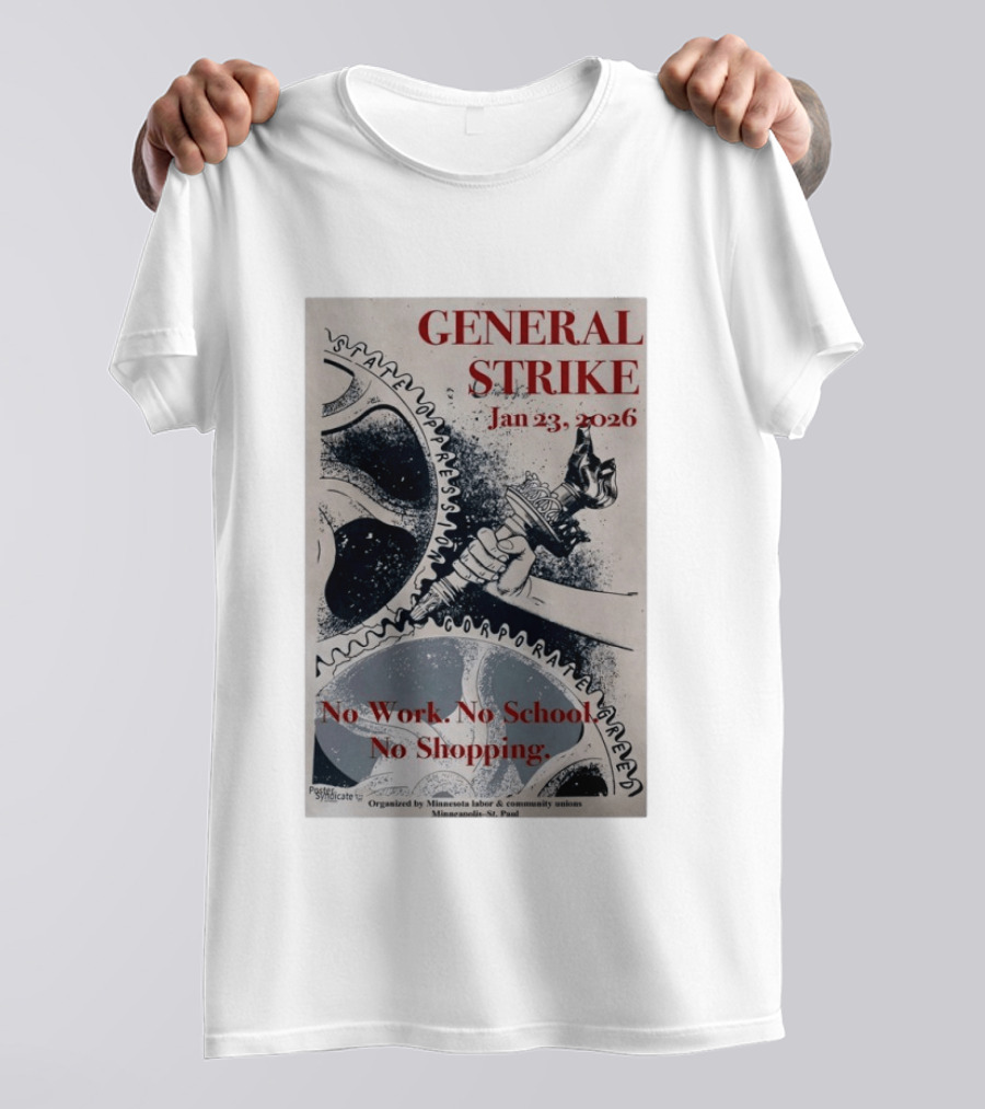 General Strike Jan 23 2026 Minneapolis St. Paul No Work No School No Shopping Corporate Greed T-Shirt