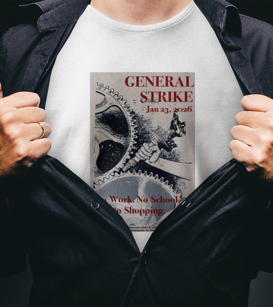 General Strike Jan 23 2026 Minneapolis St. Paul No Work No School No Shopping Corporate Greed T-Shirt
