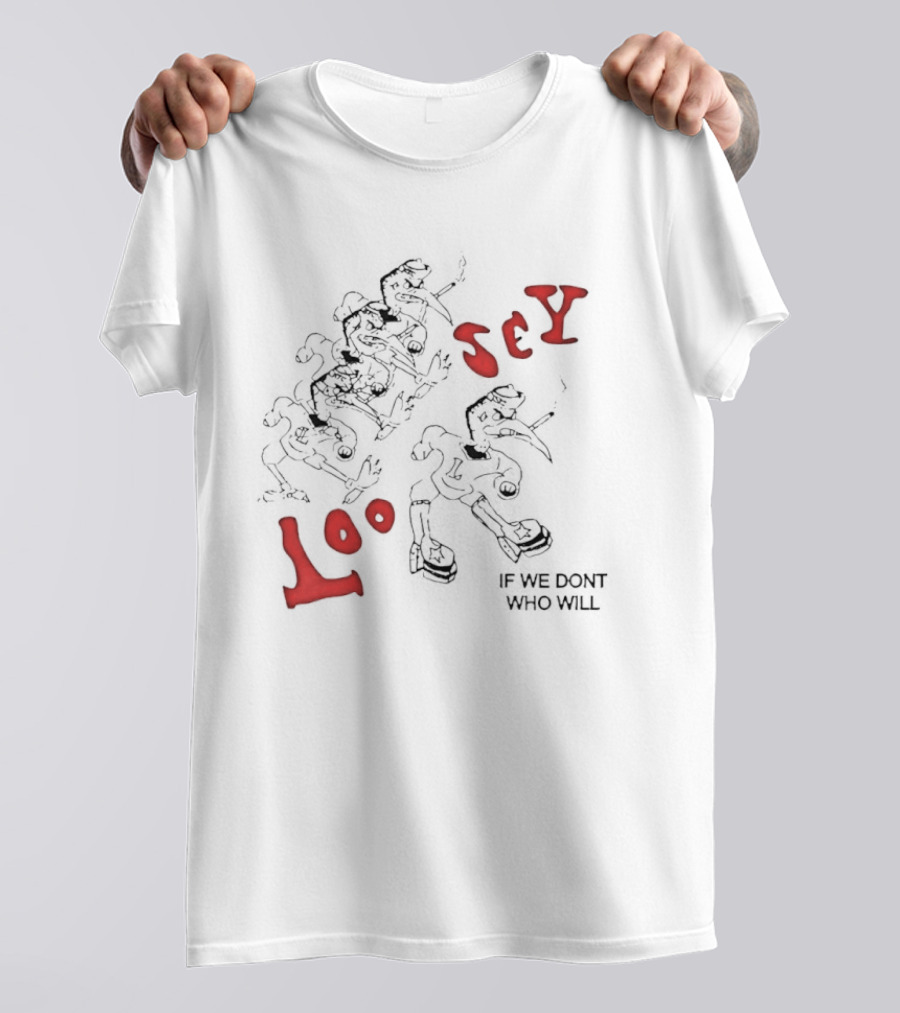 Loosey If We Don't Who Will Edgy Grunge Streetwear T-Shirt