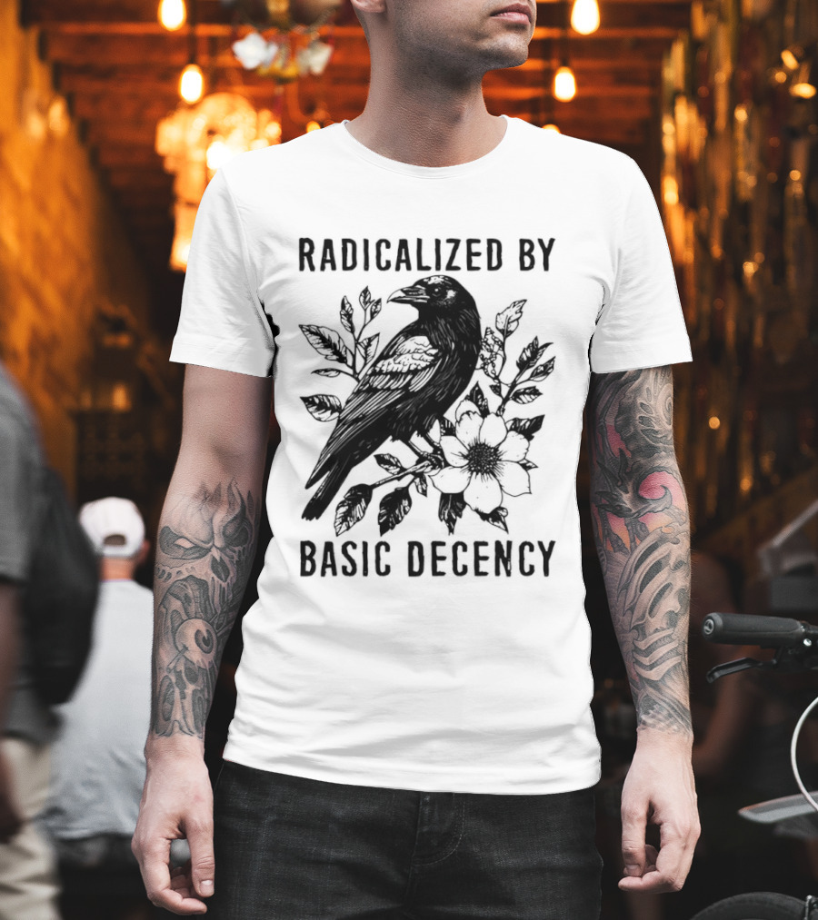 Radicalized By Basic Decency Raven And Flower T-Shirt