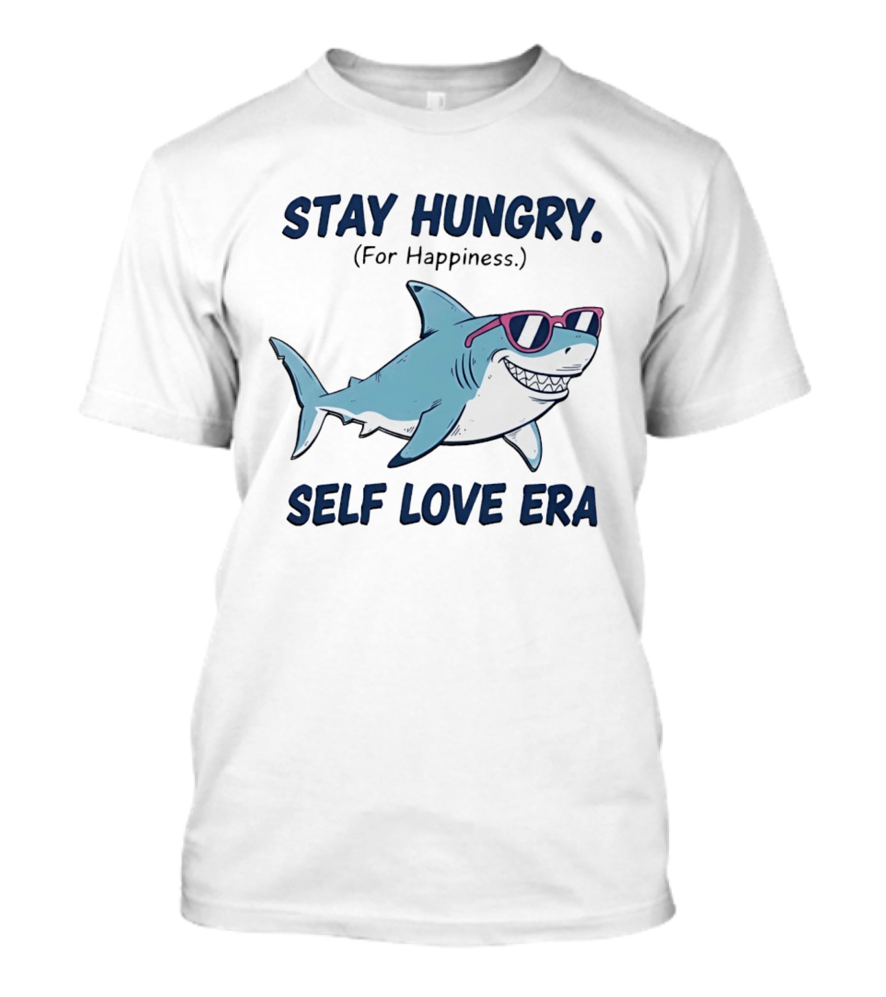 Stay Hungry For Happiness Shark Self Love Era T-Shirt