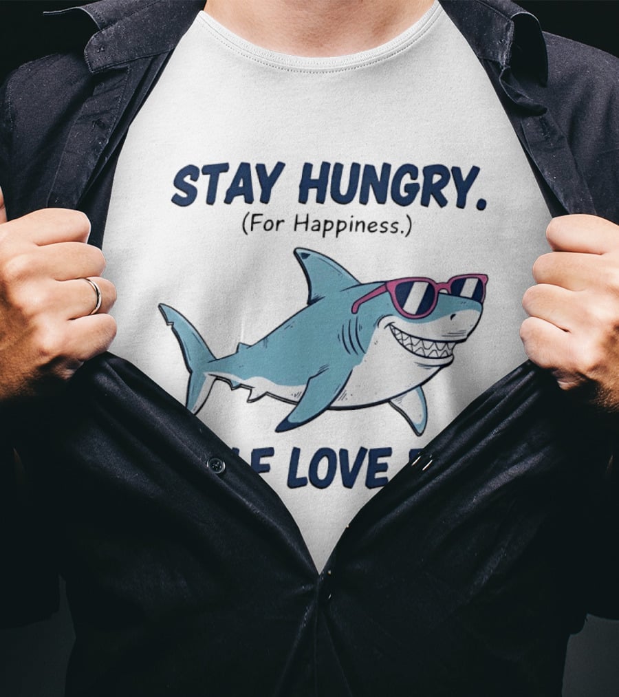 Stay Hungry For Happiness Shark Self Love Era T-Shirt