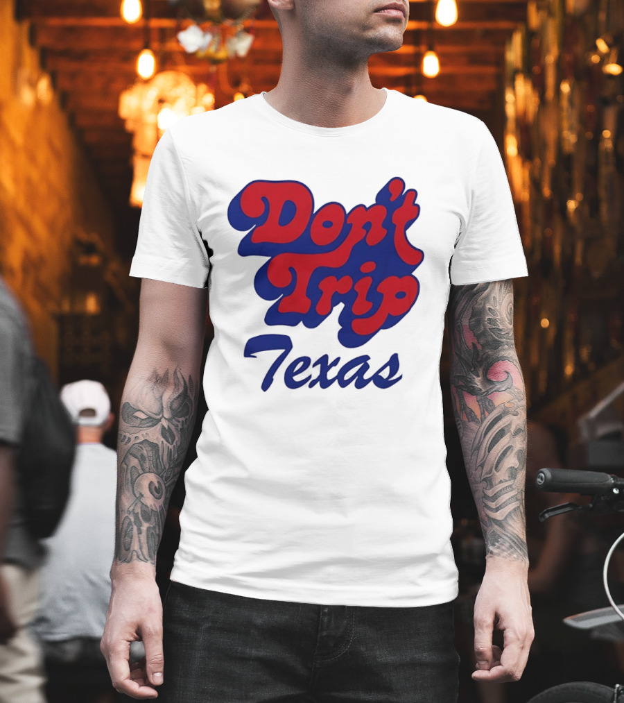 Texas Rangers Don't Trip Texas T-Shirt
