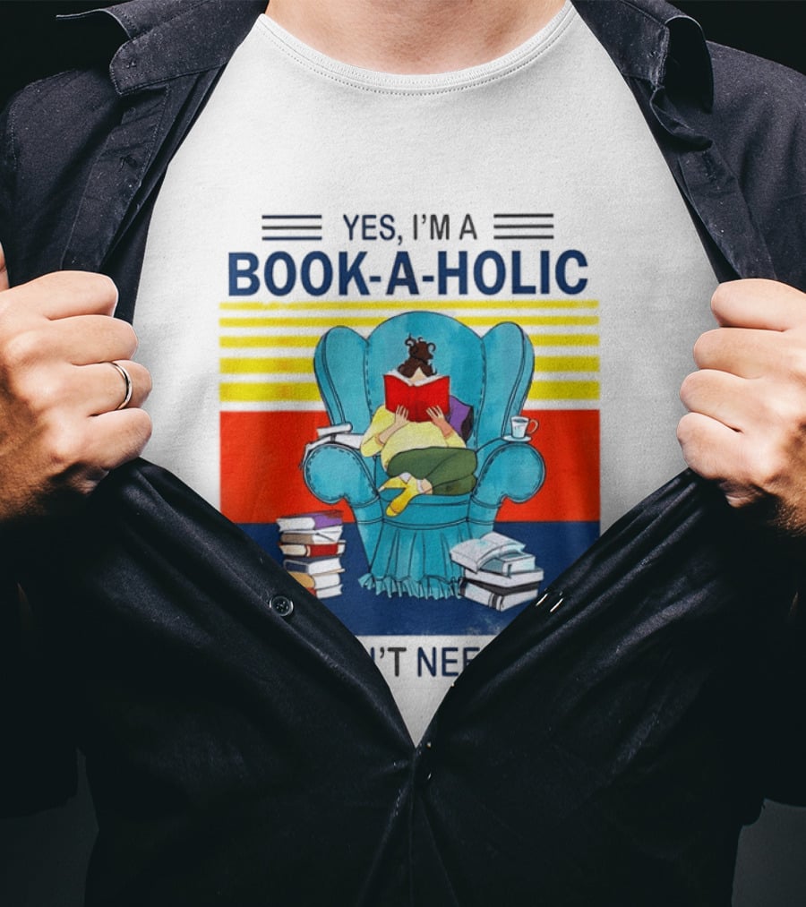 Yes I'm A Book A Holic No I Don't Need Help Reading Chair Stack T-Shirt