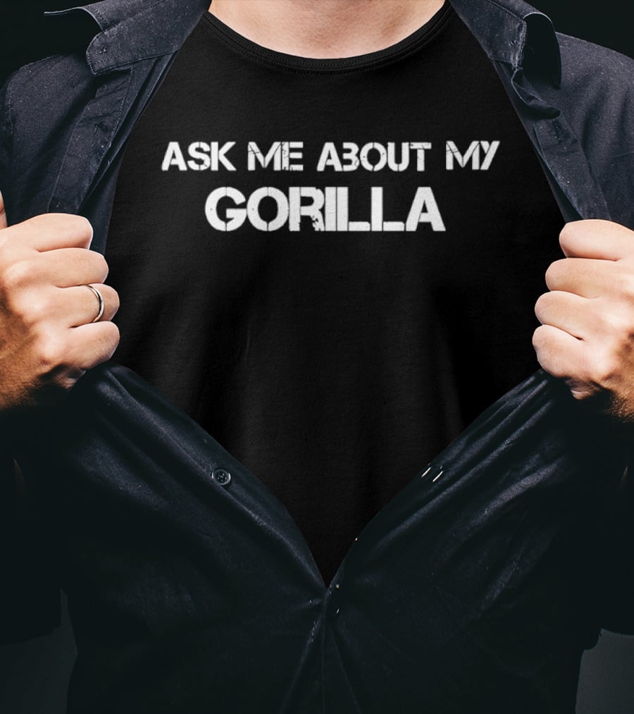 Ask Me About My Gorilla T-Shirt