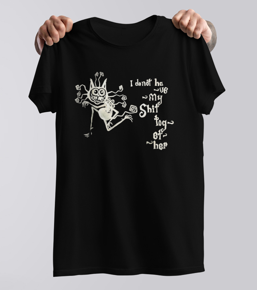 I Don't Have My Shit Together Monster T-Shirt