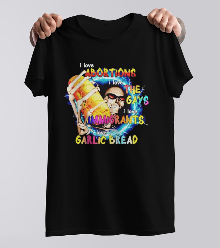 I Love Abortions The Gays Immigrants Garlic Bread Skull With Sunglasses T-Shirt