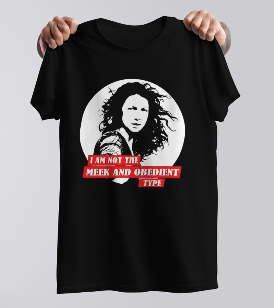 Caitriona Balfe I Am Not The Meek And Obedient Type T-Shirt
