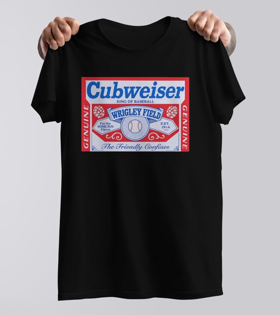 Cubweiser King Of Baseball Wrigley Field Est 1914 Genuine The Friendly Confines T-Shirt