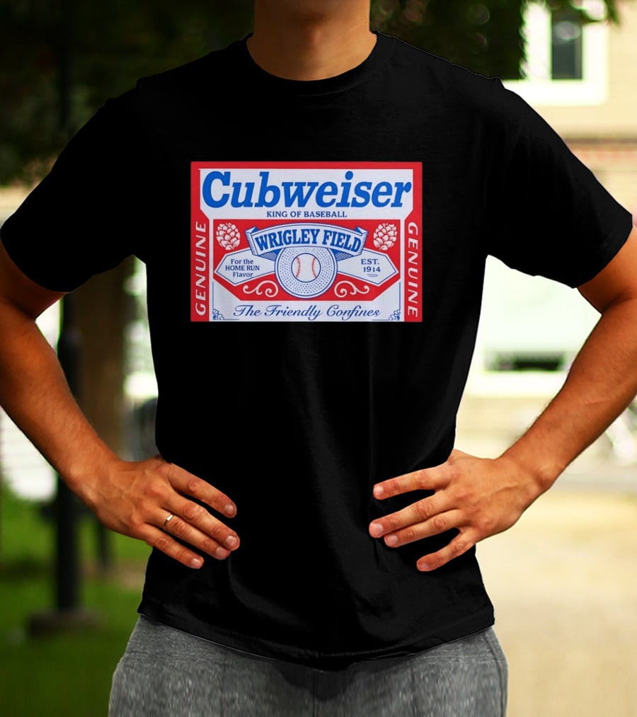 Cubweiser King Of Baseball Wrigley Field Est 1914 Genuine The Friendly Confines T-Shirt