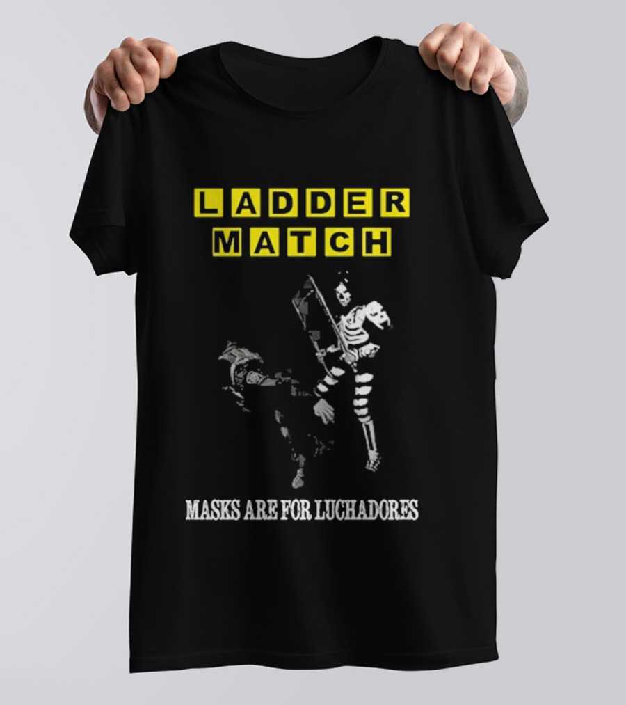 Ladder Match Masks Are For Luchadores T-Shirt
