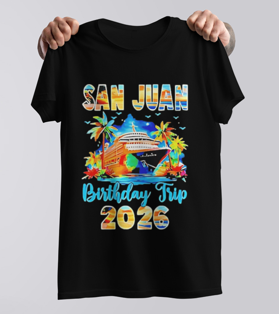 San Juan Cruise Vacation Party Birthday Trip 2026 T-Shirt