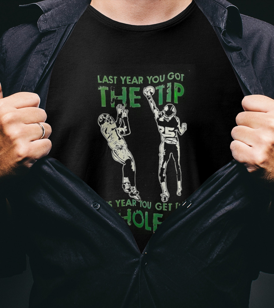 Seattle Seahawks Last Year You Got The Tip Whole D Sports Fan T-Shirt