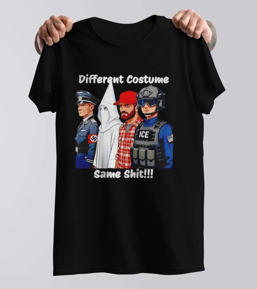 Different Costume Same Shit Nazi Soldier KKK ICE T-Shirt