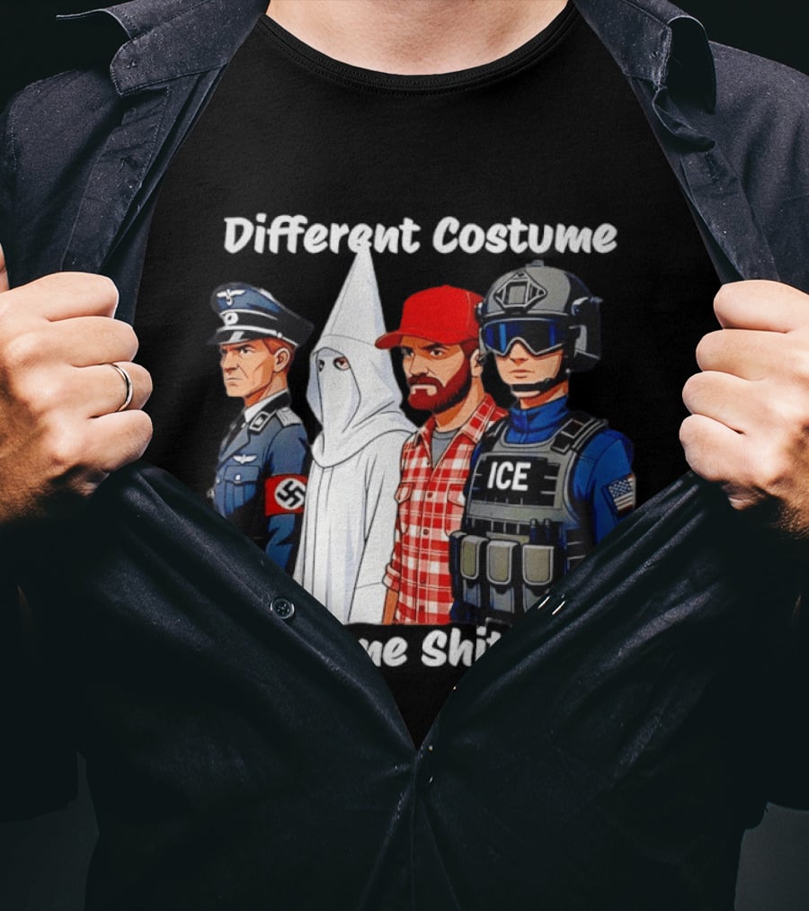 Different Costume Same Shit Nazi Soldier KKK ICE T-Shirt