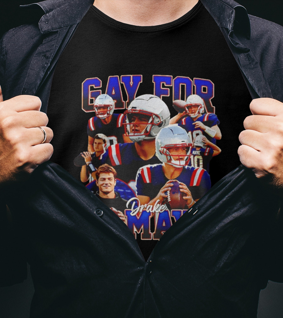 Gay For Drake Maye Football Patriots Fan T-Shirt