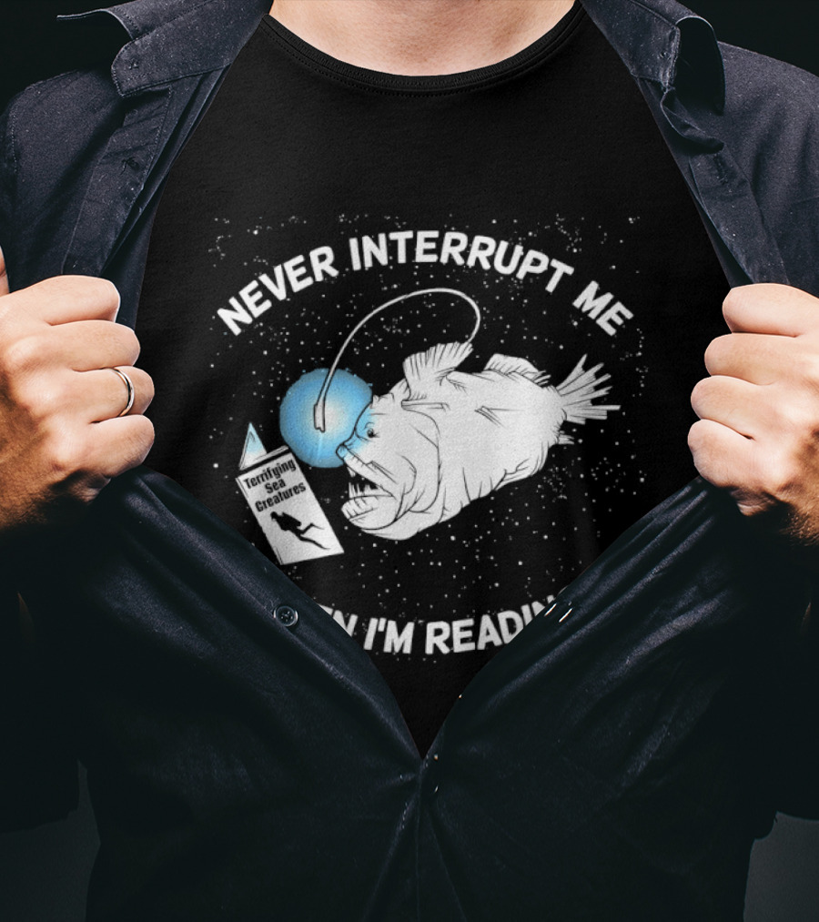 Never Interrupt Me When I'm Reading Angler Fish Book Light T-Shirt