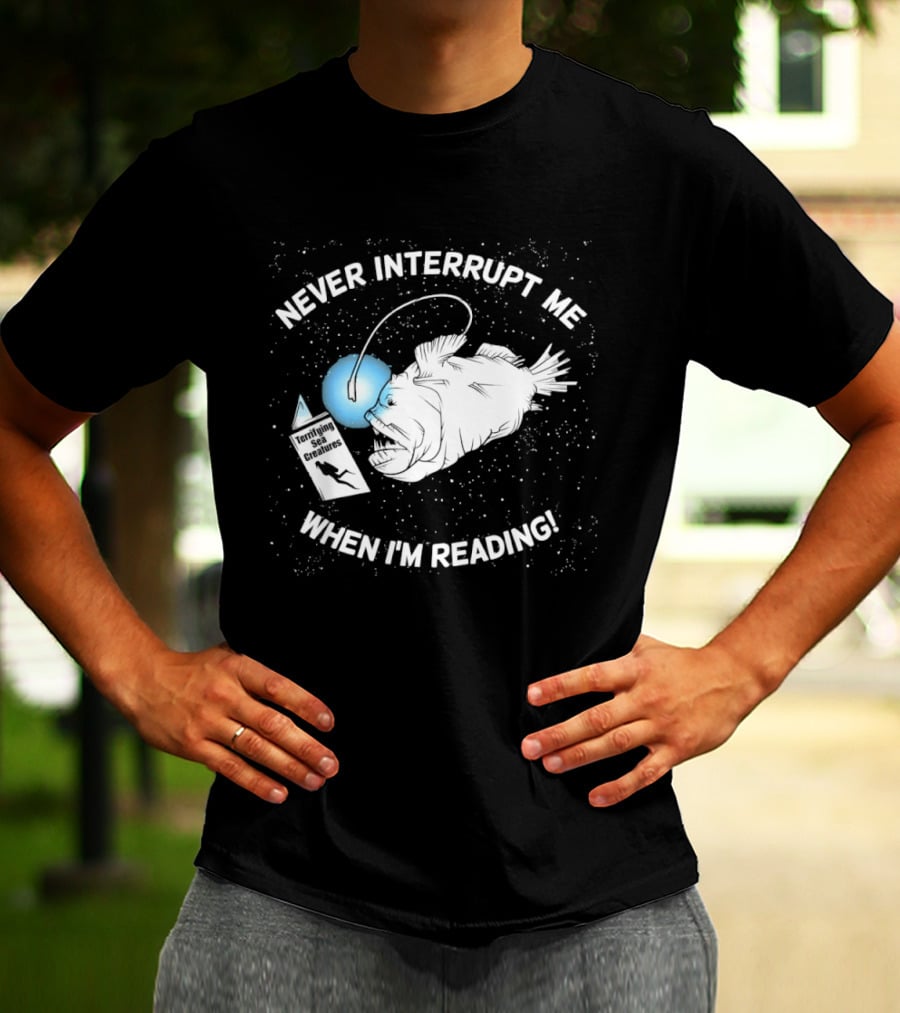Never Interrupt Me When I'm Reading Angler Fish Book Light T-Shirt