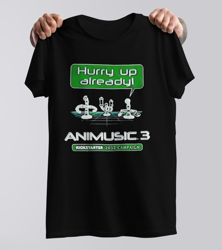 Hurry Up Already Animusic 3 Kickstarter 2012 Campaign T-Shirt
