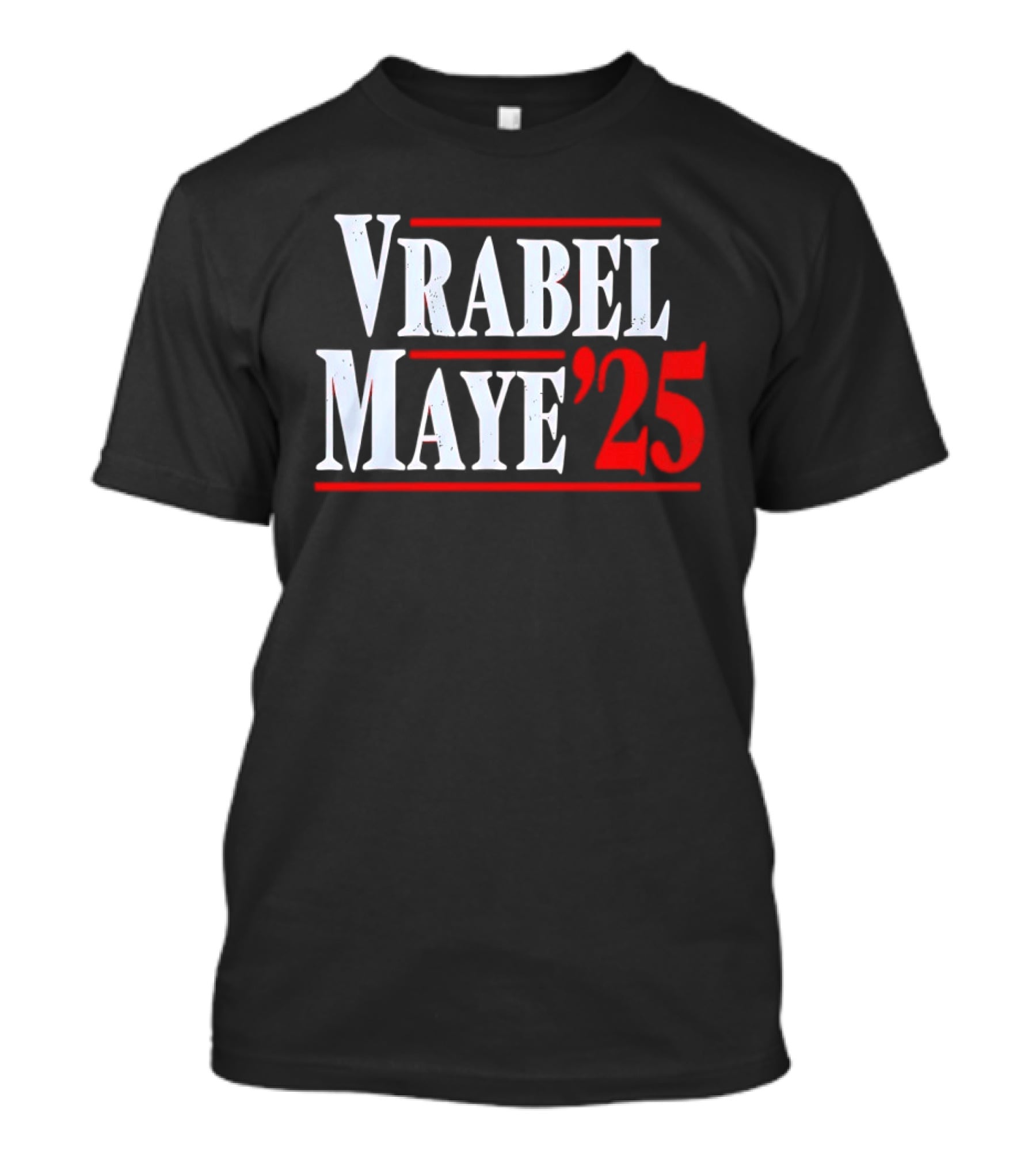 Vrabel Maye '25 Political Campaign T-Shirt