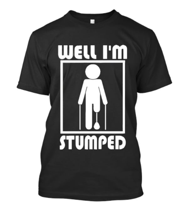 Well I'm Stumped Stick Figure Humor Crutches Playful T-Shirt