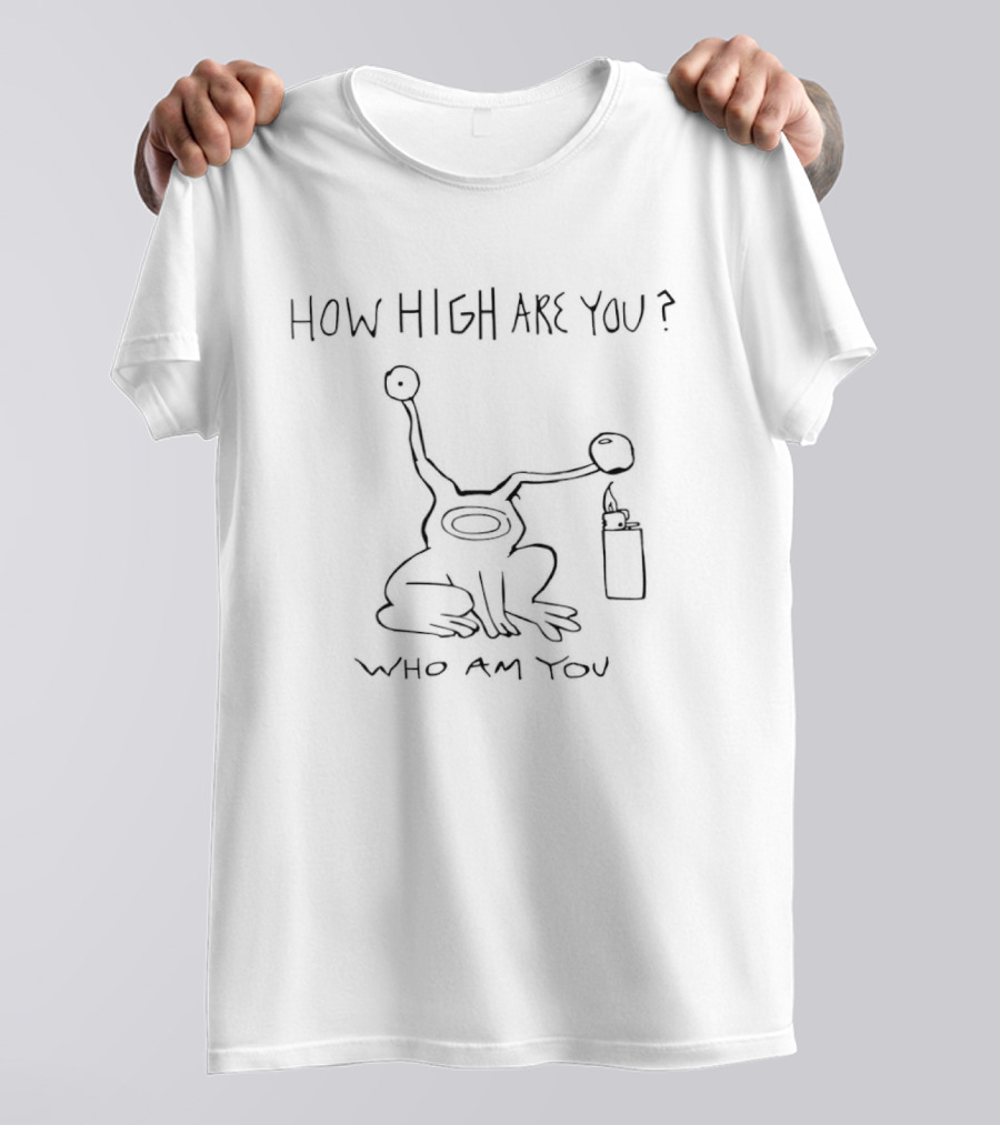 How High Are You Who Am You Sketch Drawing T-Shirt