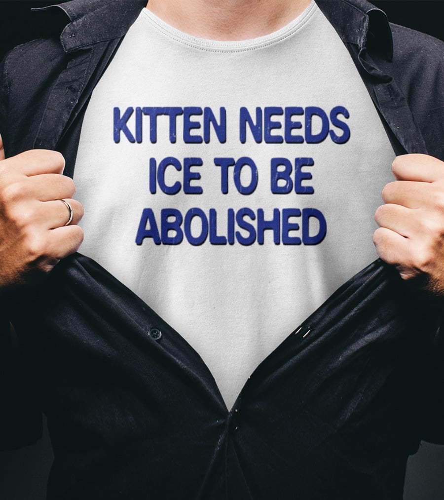 Kitten Needs ICE To Be Abolished Political T-Shirt