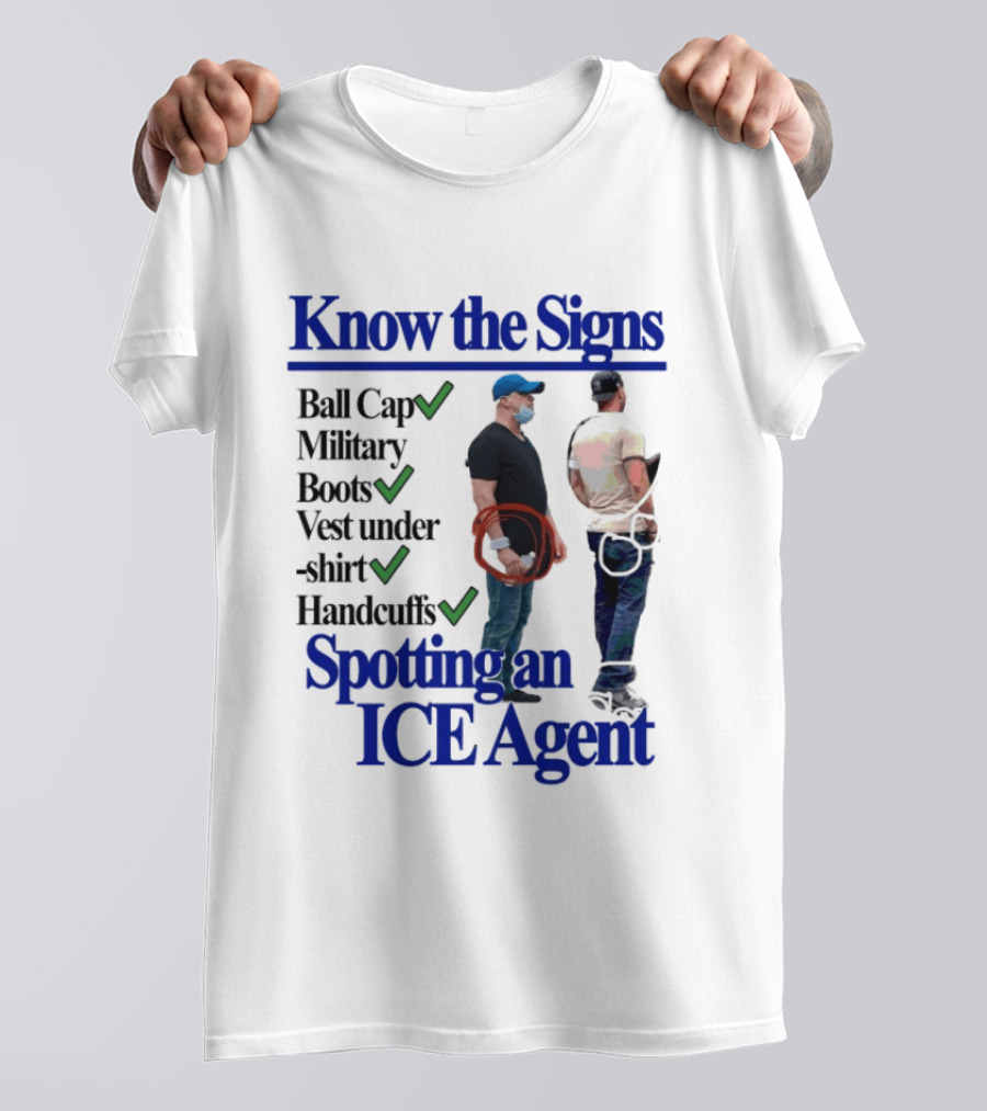 Know The Signs Spotting An ICE Agent Ball Cap Military Boots Vest Handcuffs T-Shirt