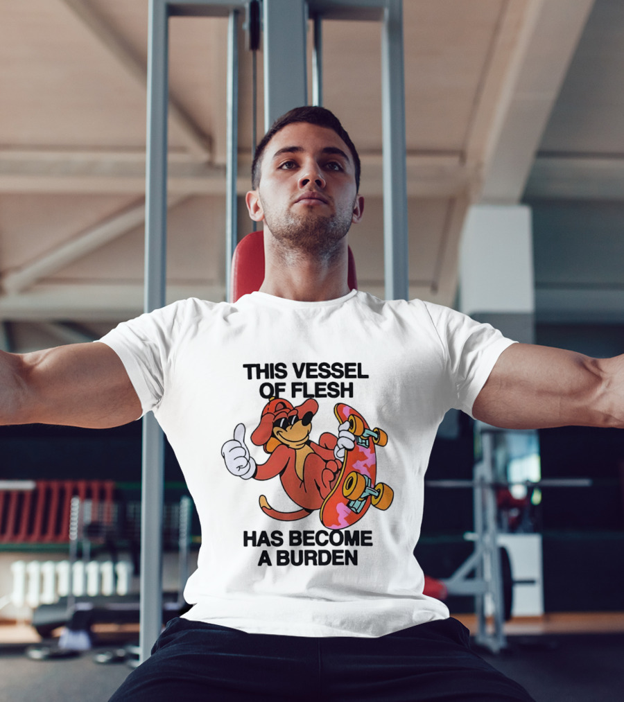This Vessel Of Flesh Has Become A Burden Skateboard Dog T-Shirt