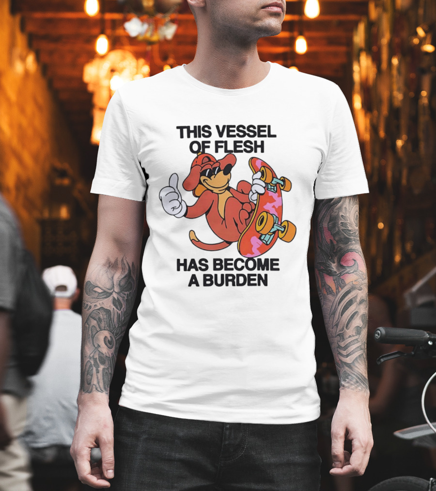 This Vessel Of Flesh Has Become A Burden Skateboard Dog T-Shirt