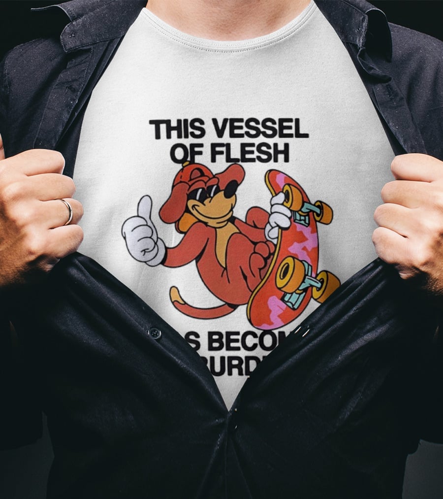 This Vessel Of Flesh Has Become A Burden Skateboard Dog T-Shirt