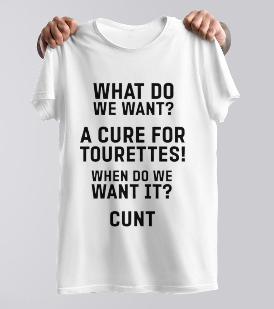 Funny Tourette's Cure Slogan When Do We Want It Now T-Shirt