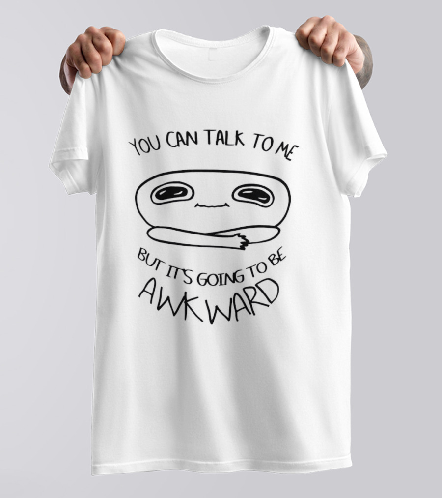 You Can Talk To Me Funny Awkward Cartoon Face T-Shirt