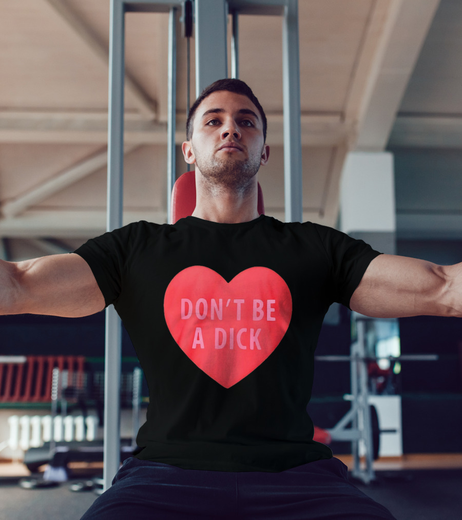 Heart Shaped Don't Be A Dick Valentine's Message T-Shirt